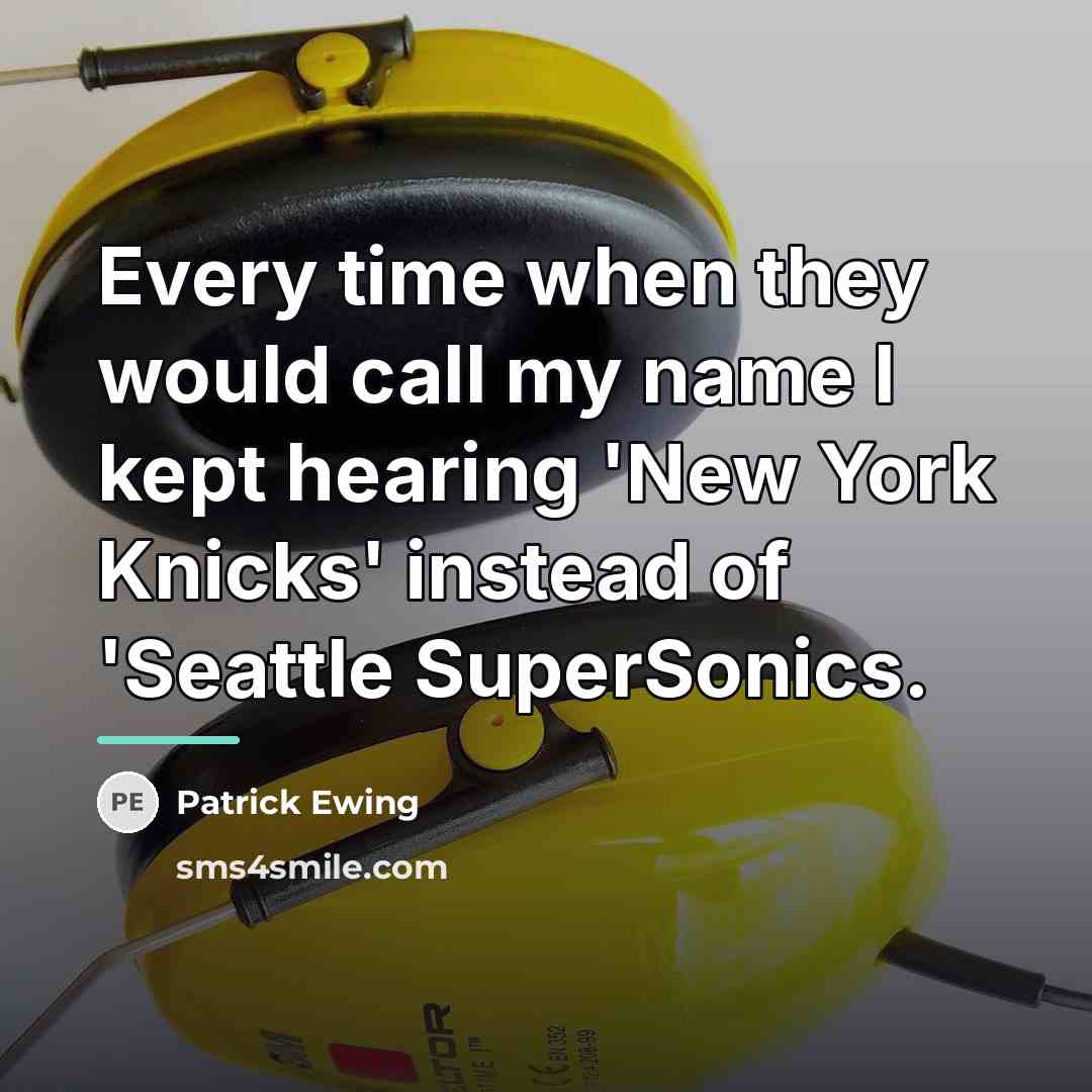 “Every time when they would call my name I kept…” quote by Patrick Ewing