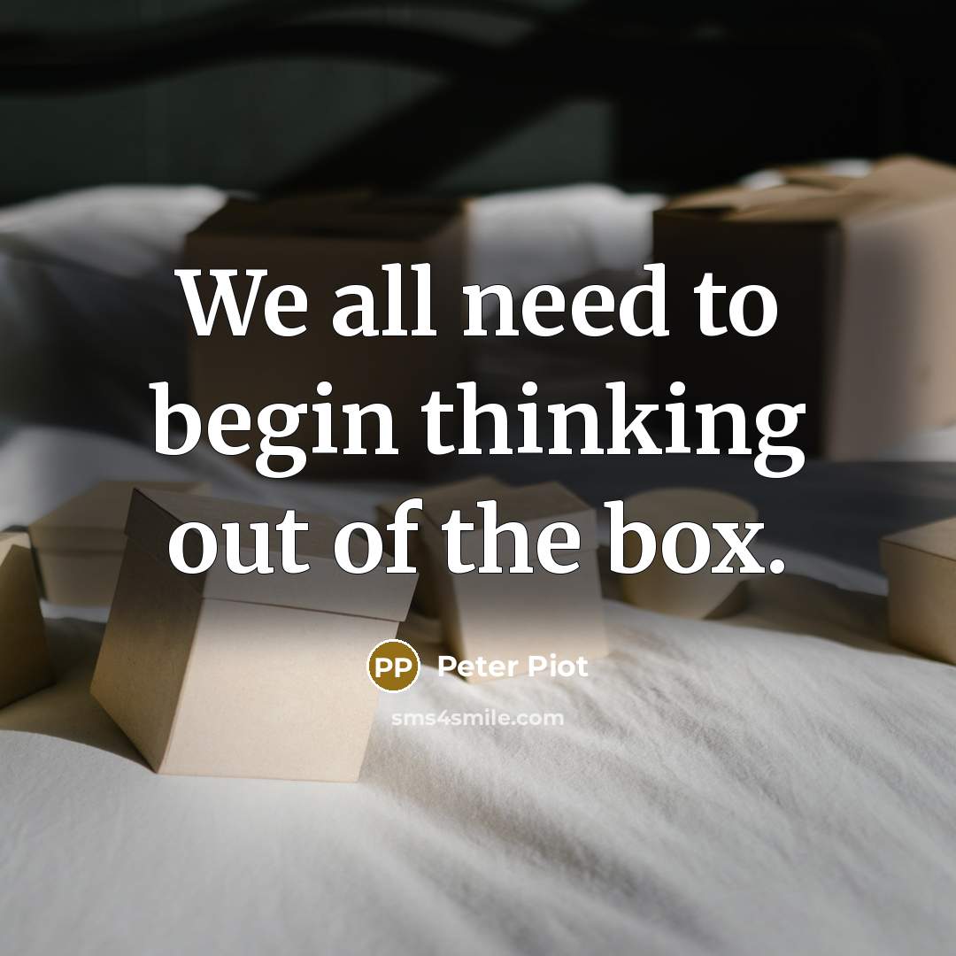 “We all need to begin thinking out of the box.…” quote by Peter Piot