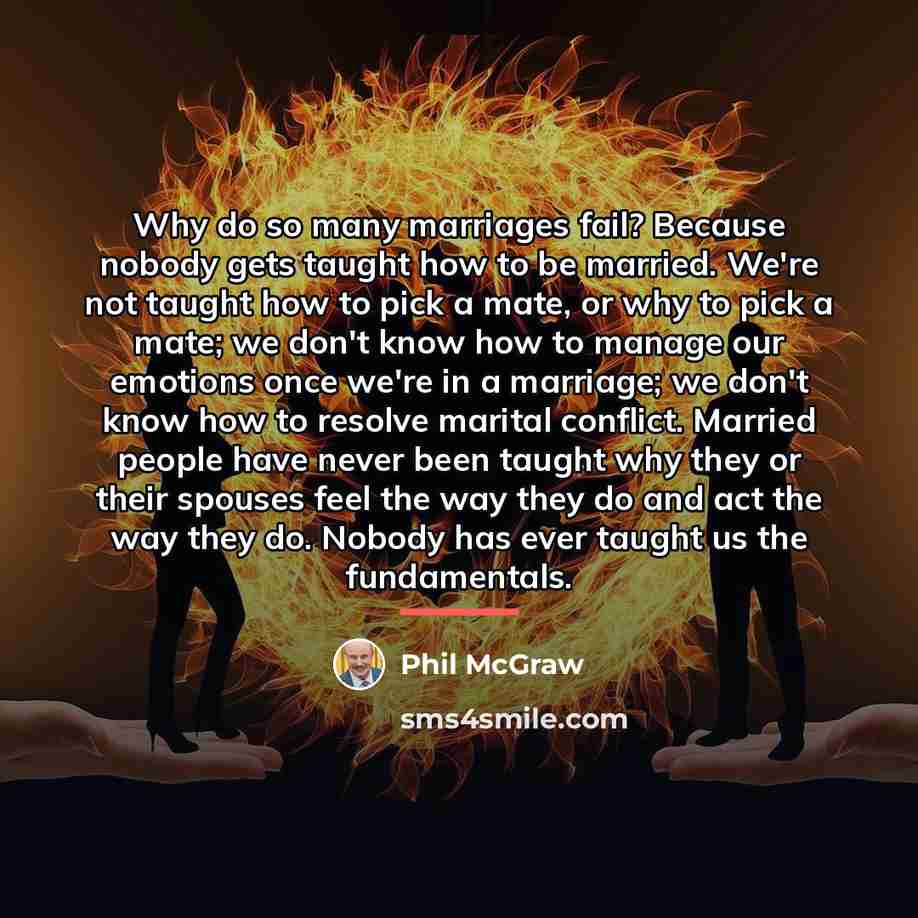 “Why do so many marriages fail? Because nobody gets taught…” quote by Phil McGraw