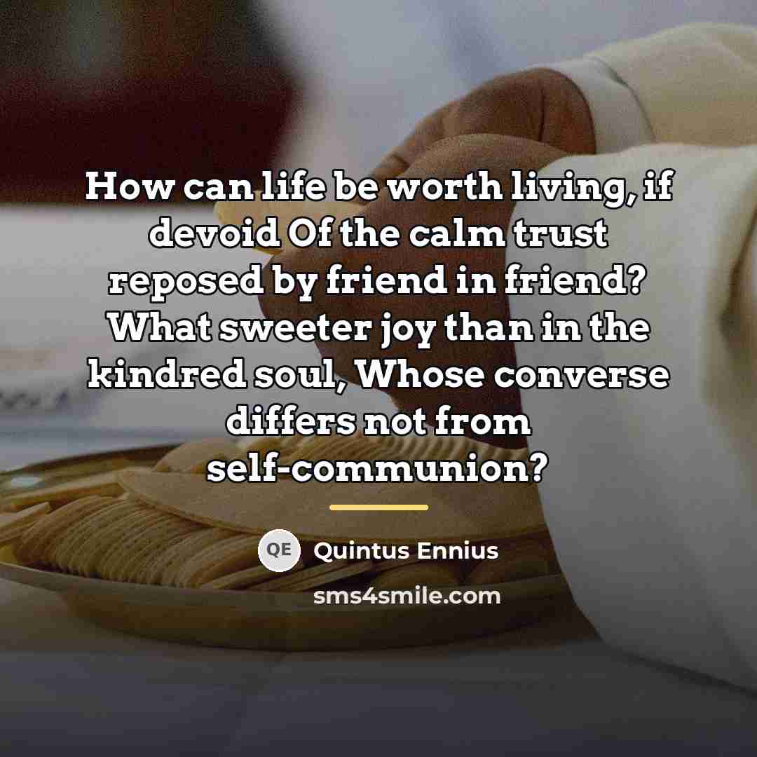 “How can life be worth living, if devoid Of the…” quote by Quintus Ennius