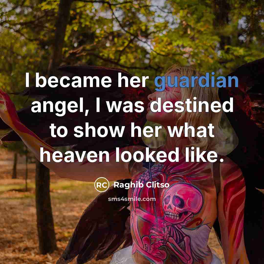 “I became her guardian angel, I was destined to show…” quote by Raghib Clitso