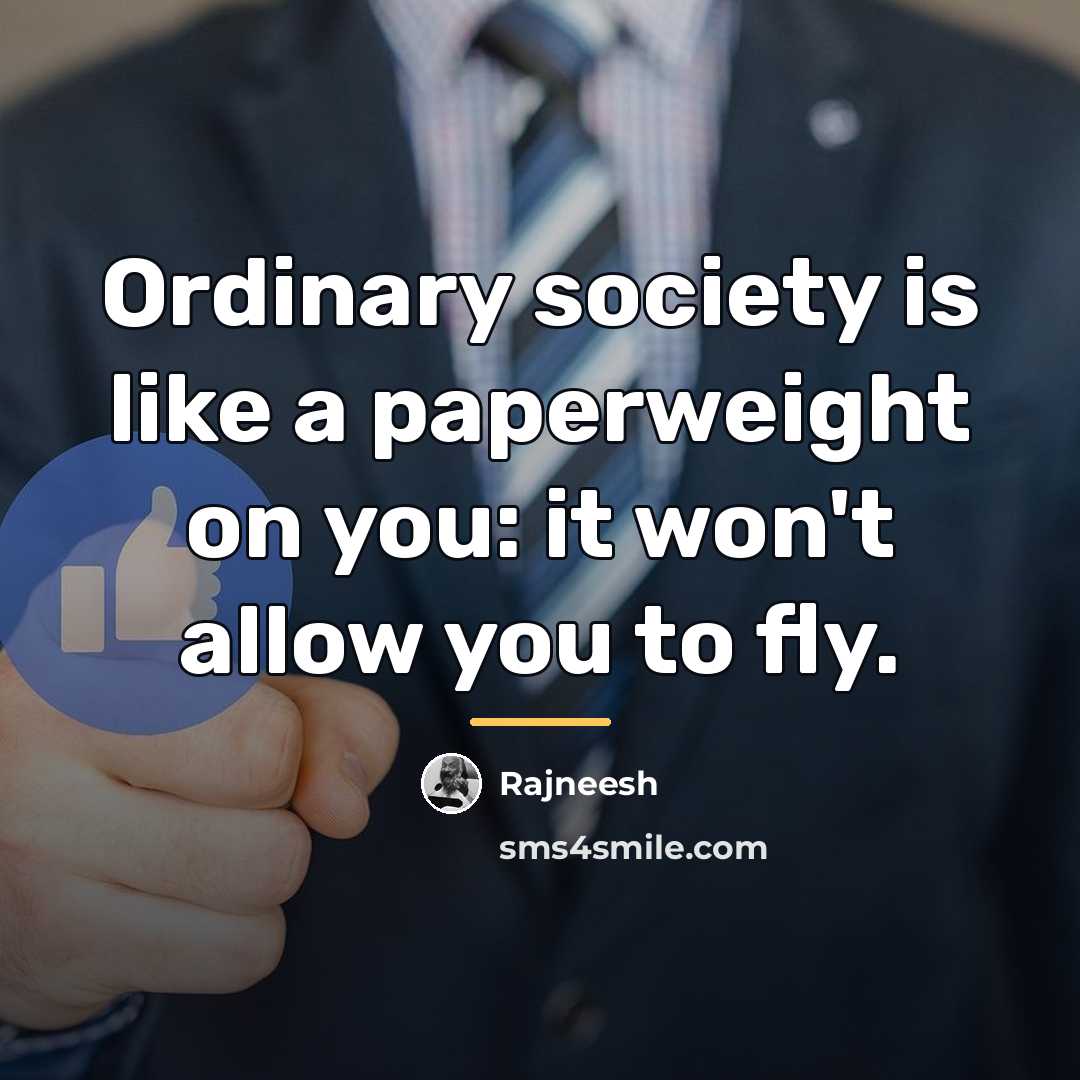 “Ordinary society is like a paperweight on you: it won't…” quote by Rajneesh