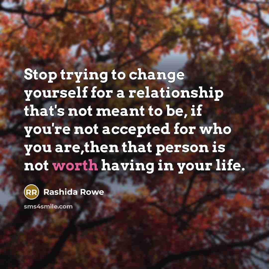 “Stop trying to change yourself for a relationship that's not…” quote by Rashida Rowe