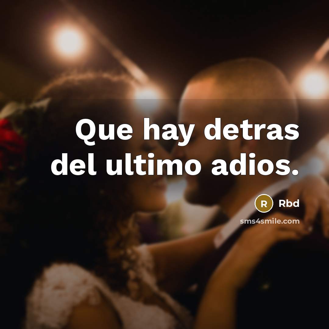 “Que hay detras del ultimo adios.” quote by Rbd