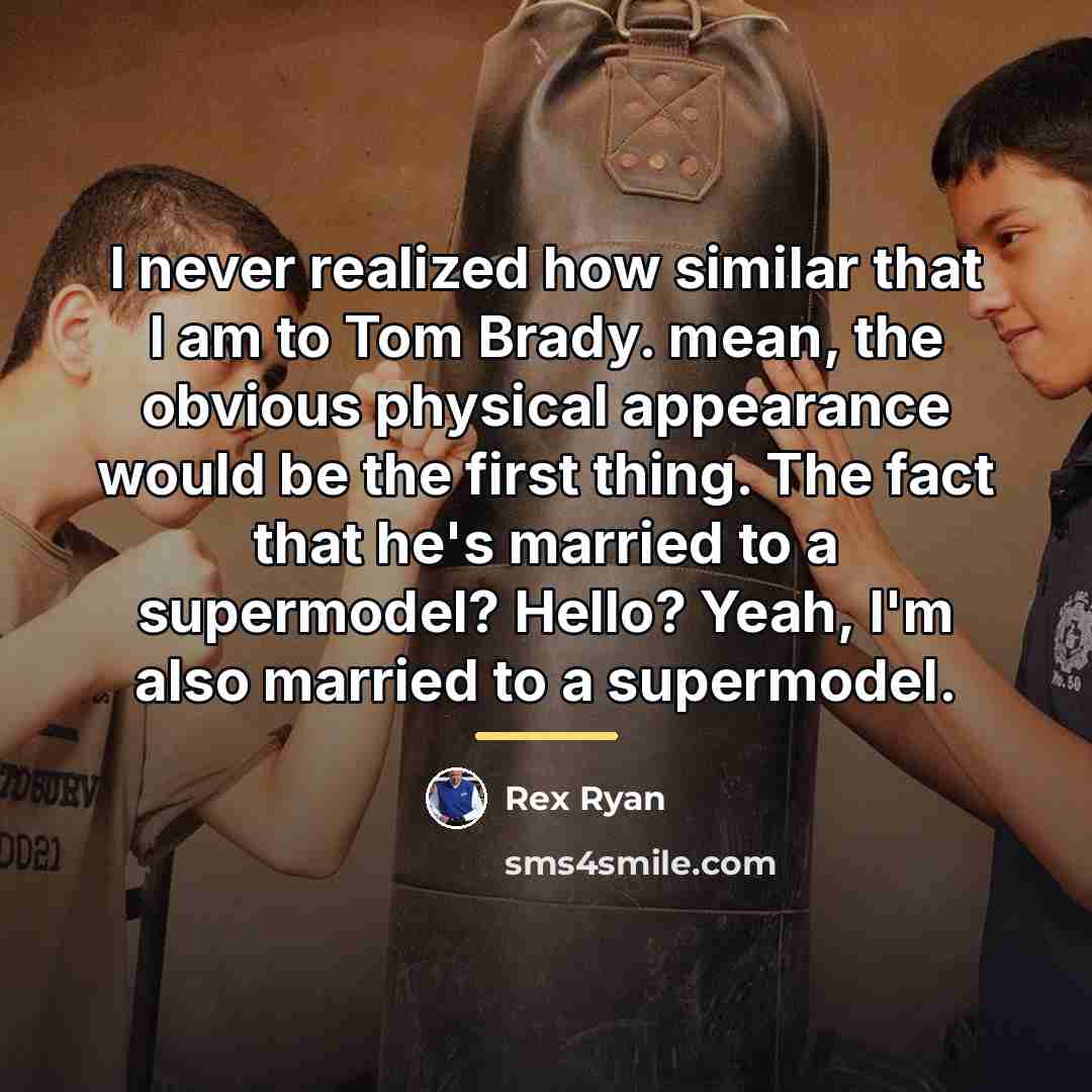 “I never realized how similar that I am to Tom…” quote by Rex Ryan