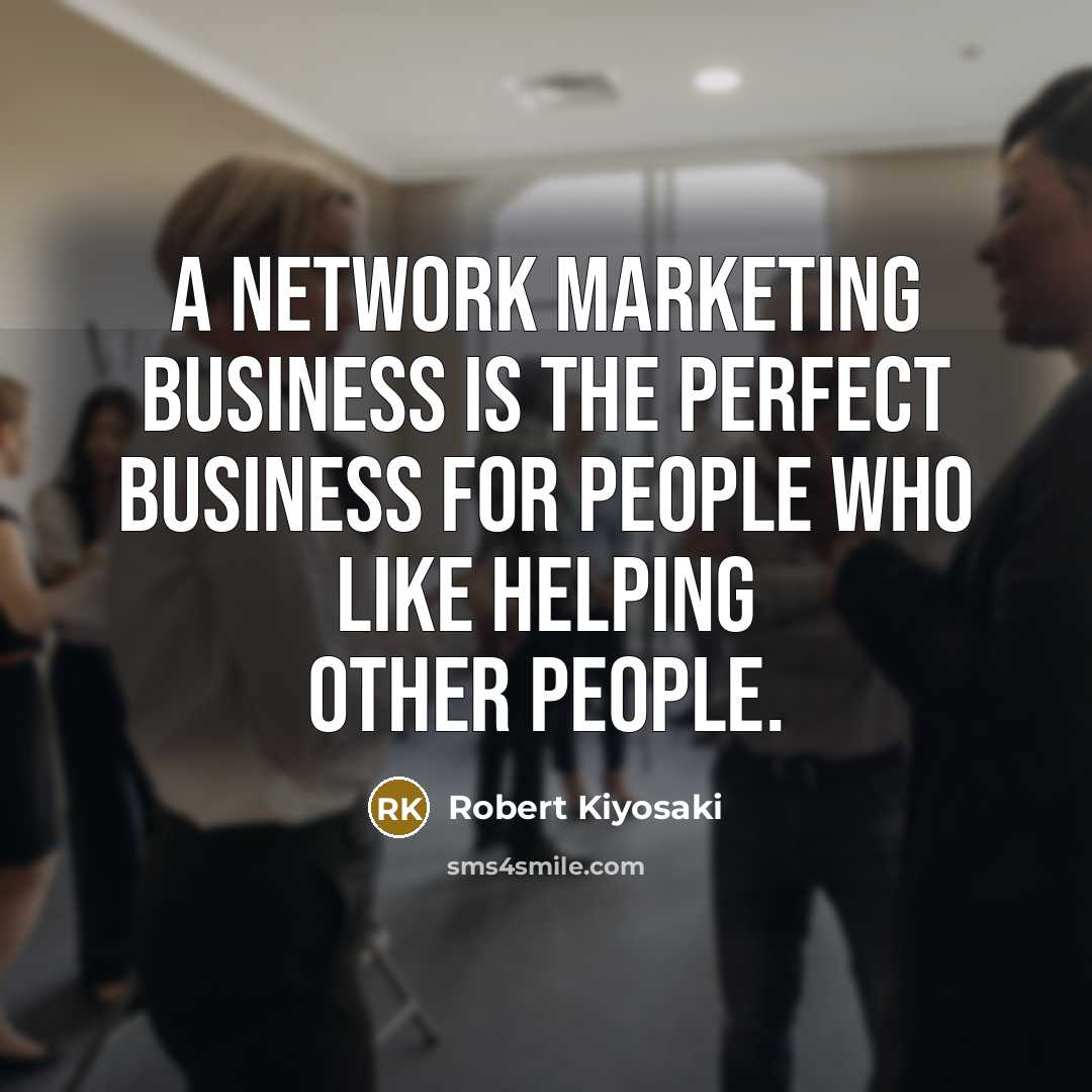 “A network marketing business is the perfect business for people…” quote by Robert Kiyosaki
