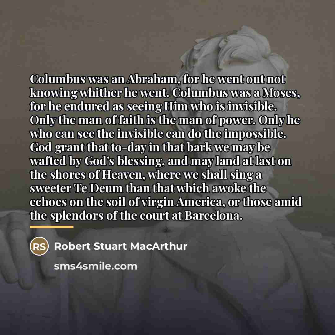 “Columbus was an Abraham, for he went out not knowing…” quote by Robert Stuart MacArthur