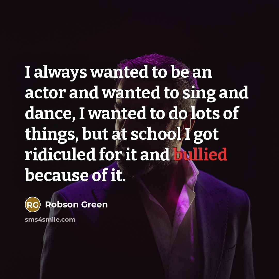 “I always wanted to be an actor and wanted to…” quote by Robson Green