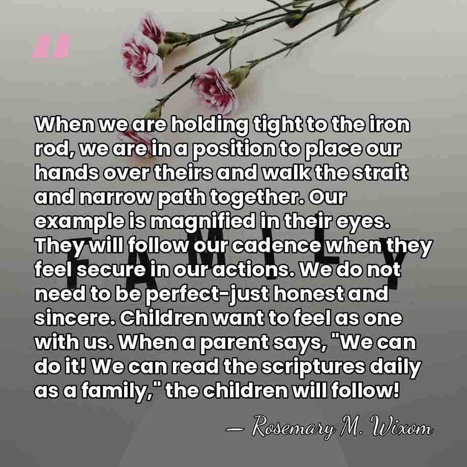 When we are holding tight to the iron rod, we are in&hellip; - Rosemary M. Wixom