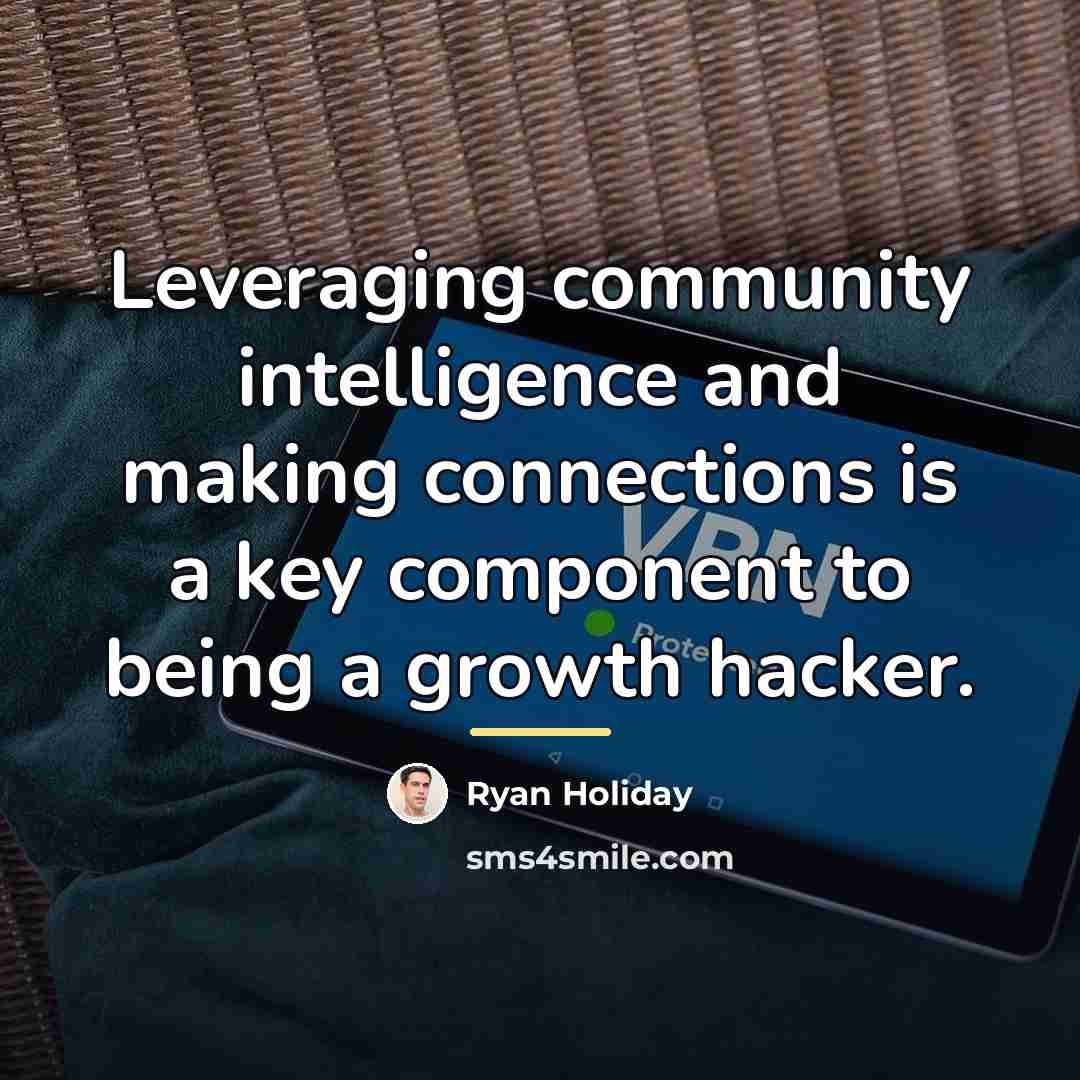 “Leveraging community intelligence and making connections is a key component…” quote by Ryan Holiday