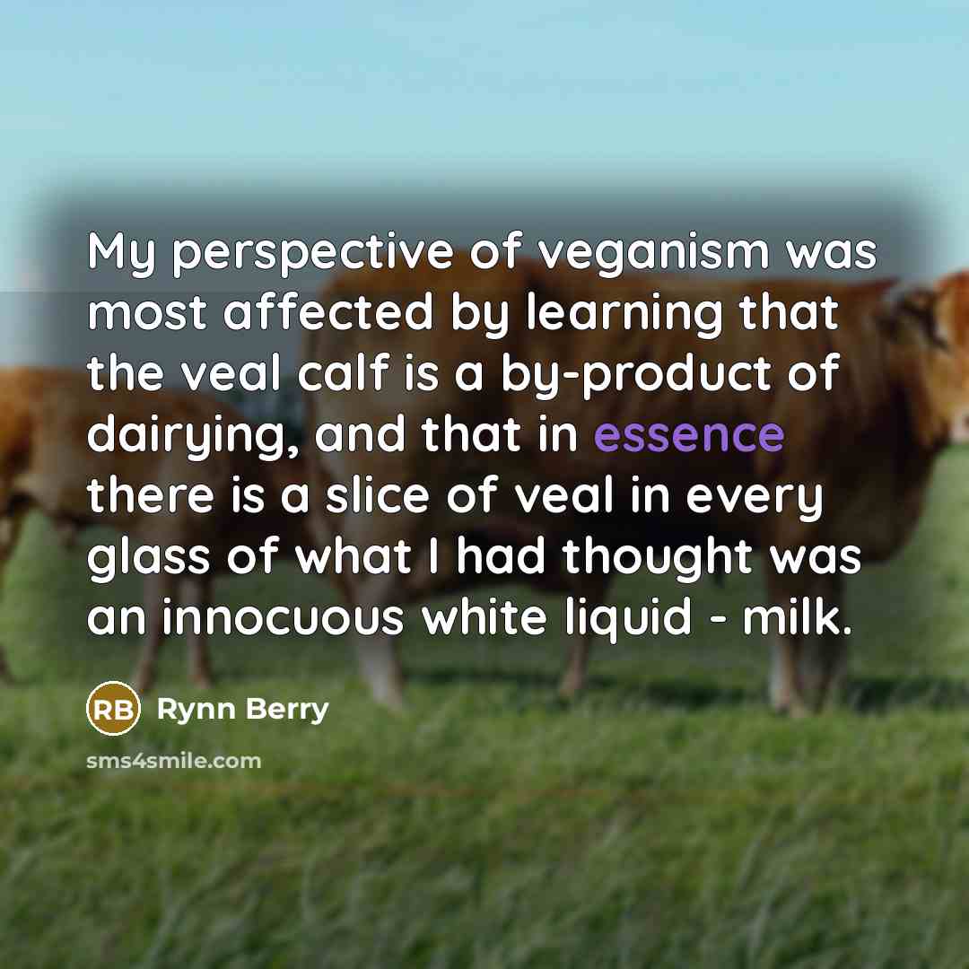 “My perspective of veganism was most affected by learning that…” quote by Rynn Berry