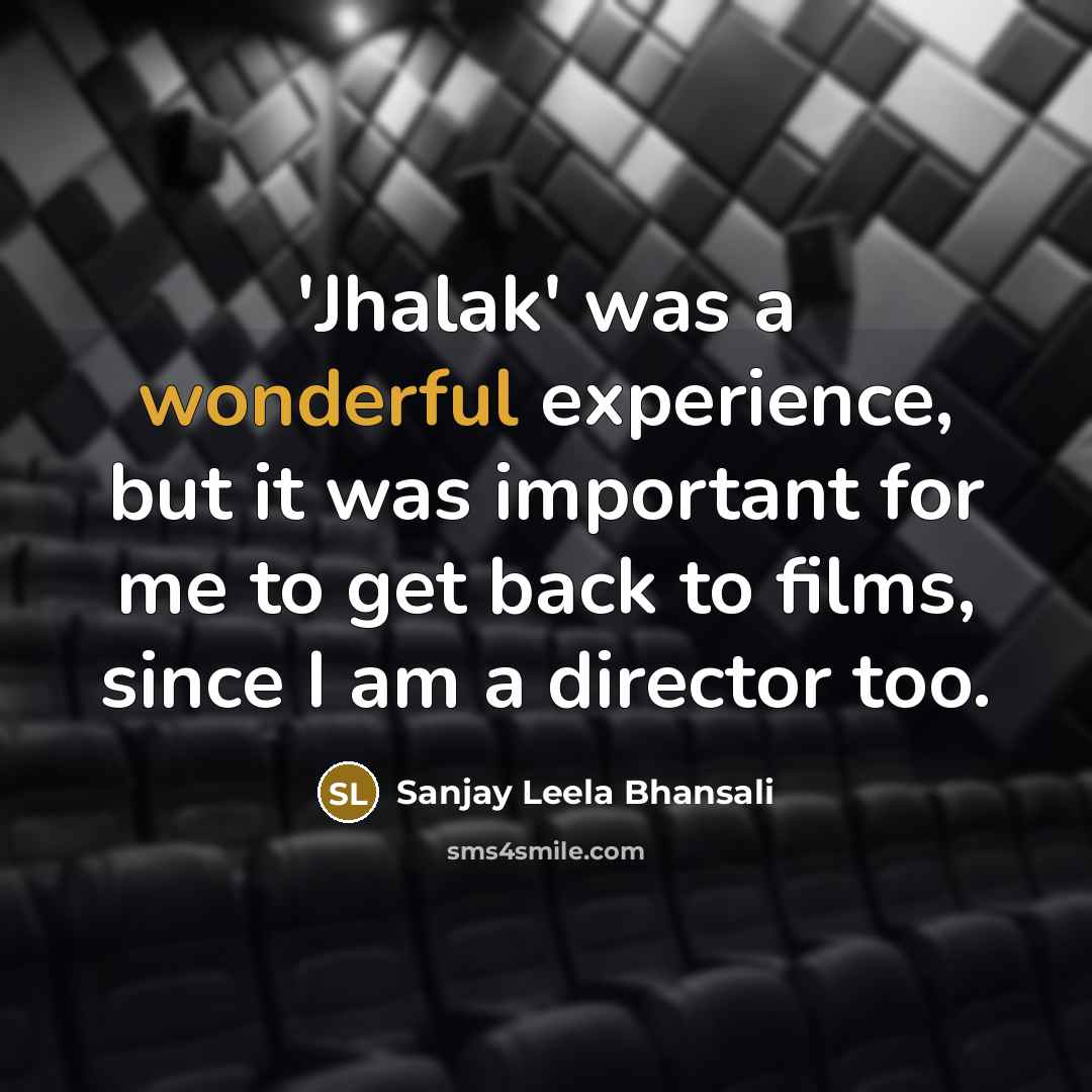 “'Jhalak' was a wonderful experience, but it was important for…” quote by Sanjay Leela Bhansali