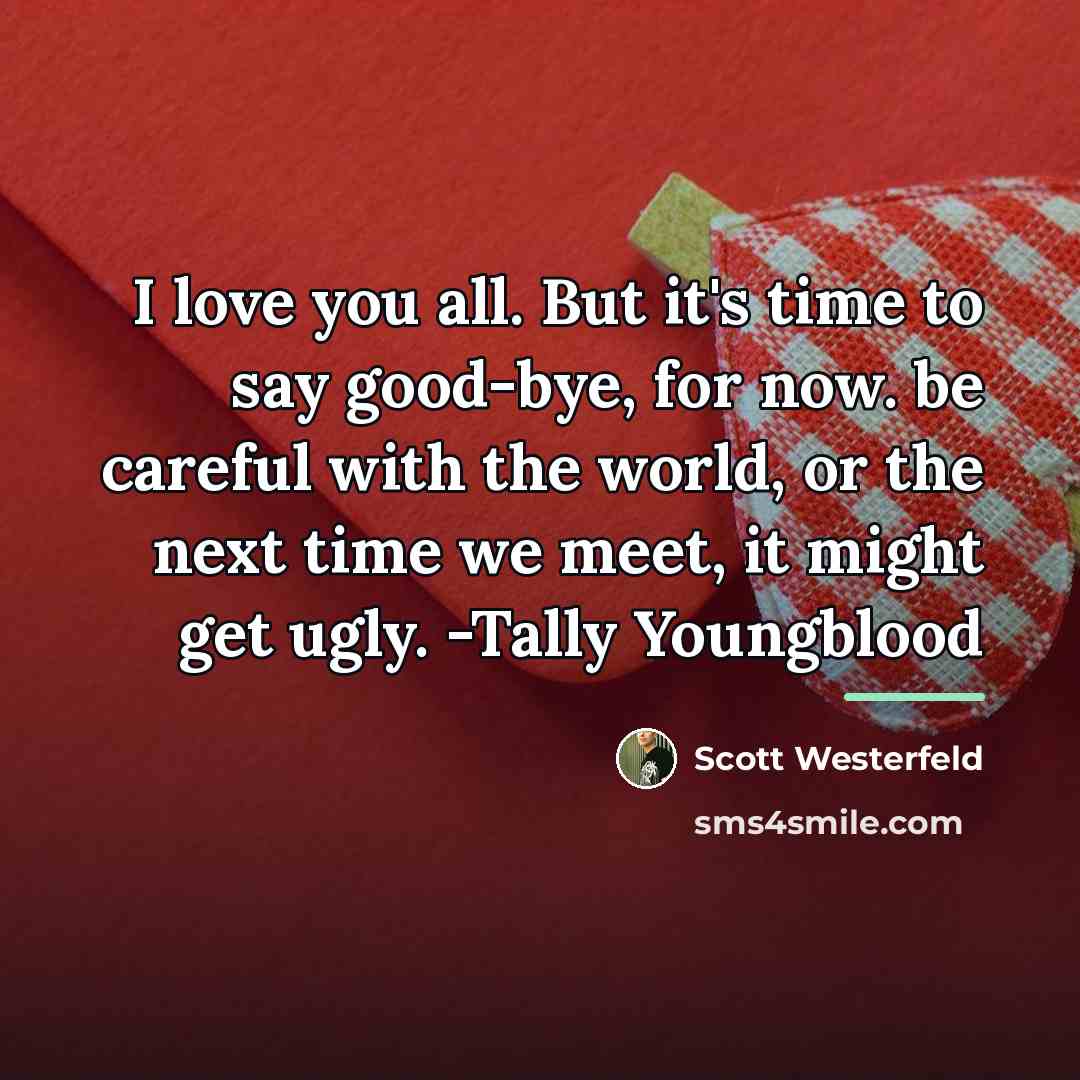 “I love you all. But it's time to say good-bye,…” quote by Scott Westerfeld