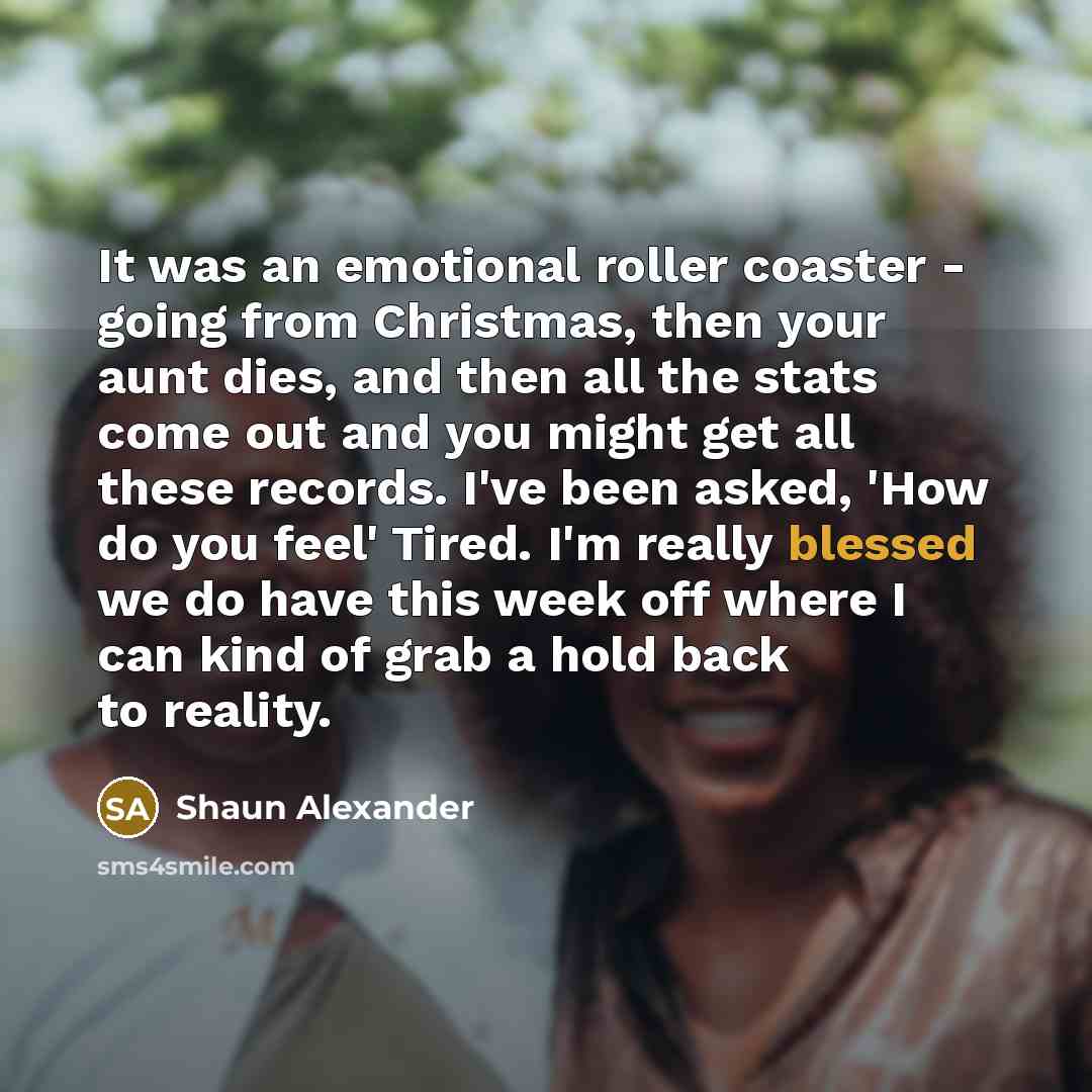 “It was an emotional roller coaster - going from Christmas,…” quote by Shaun Alexander