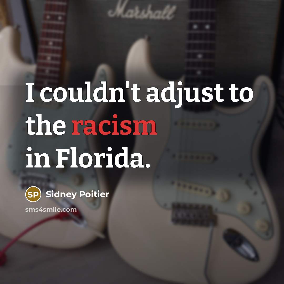 “I couldn't adjust to the racism in Florida.…” quote by Sidney Poitier