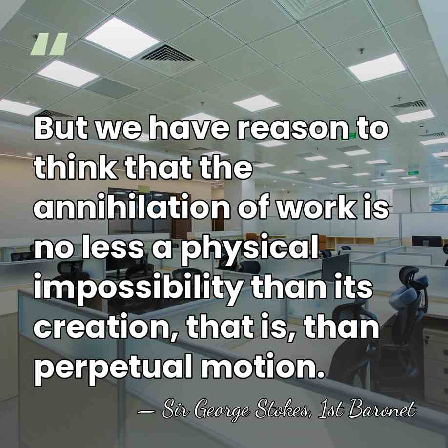 But we have reason to think that the annihilation of work is&hellip; - Sir George Stokes, 1st Baronet