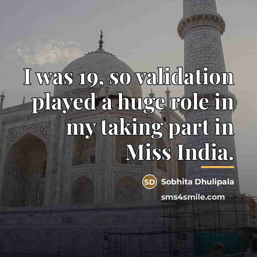“I was 19, so validation played a huge role in…” quote by Sobhita Dhulipala