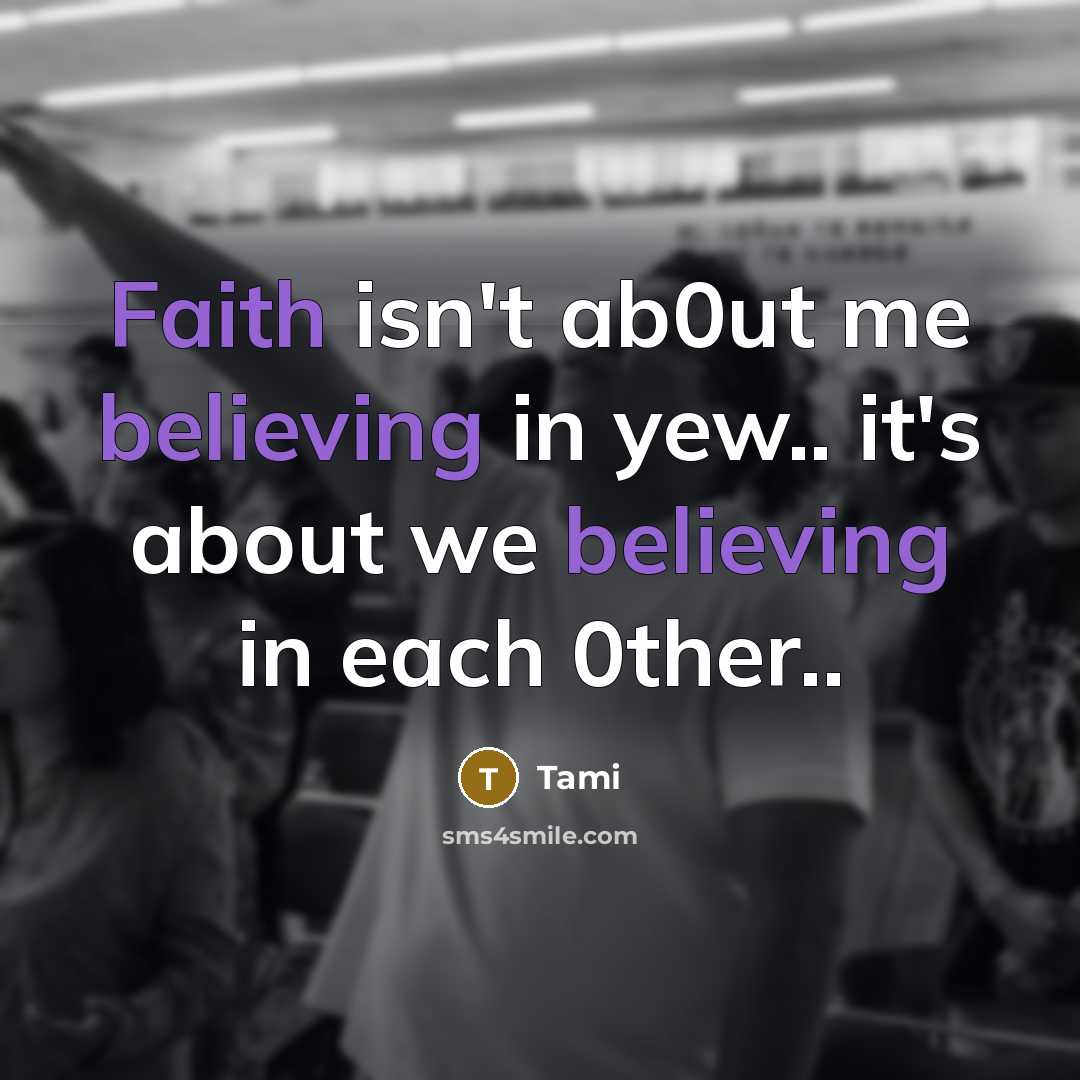 “Faith isn't ab0ut me believing in yew.. it's about we…” quote by Tami