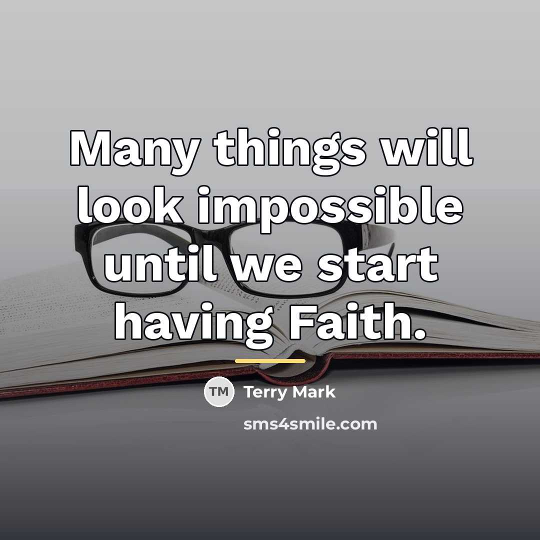 “Many things will look impossible until we start having Faith.…” quote by Terry Mark