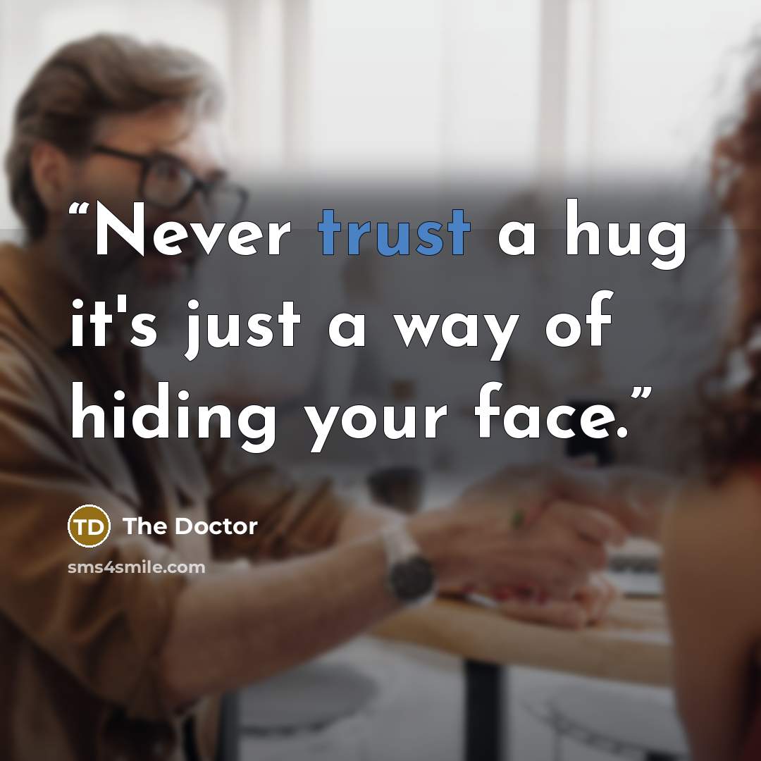 “Never trust a hug it's just a way of hiding your face.” quote by The Doctor