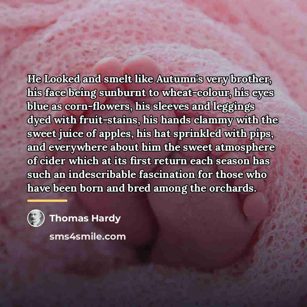 “He Looked and smelt like Autumn's very brother, his face…” quote by Thomas Hardy