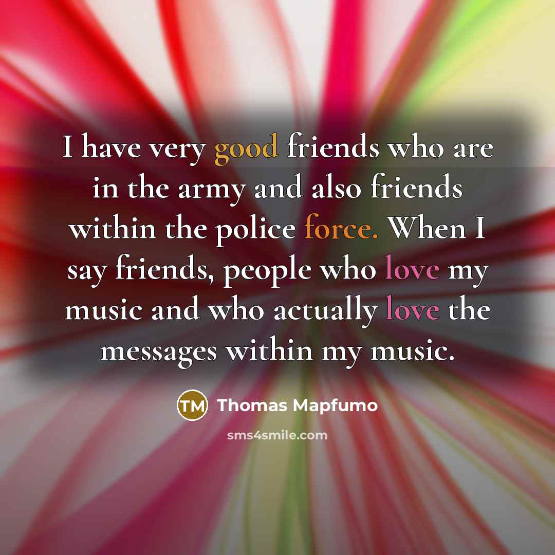 “I have very good friends who are in the army…” quote by Thomas Mapfumo