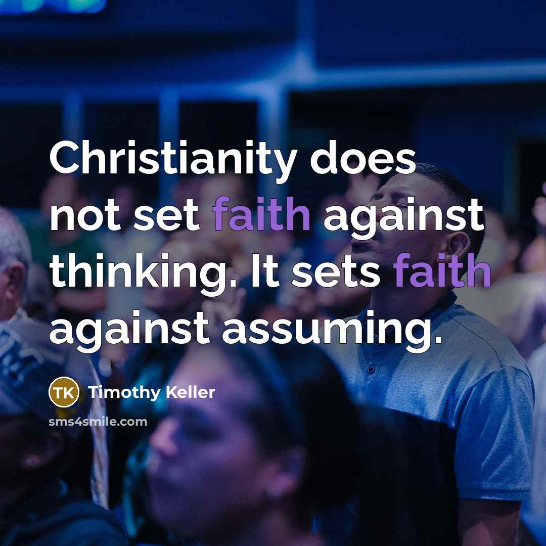 “Christianity does not set faith against thinking. It sets faith…” quote by Timothy Keller
