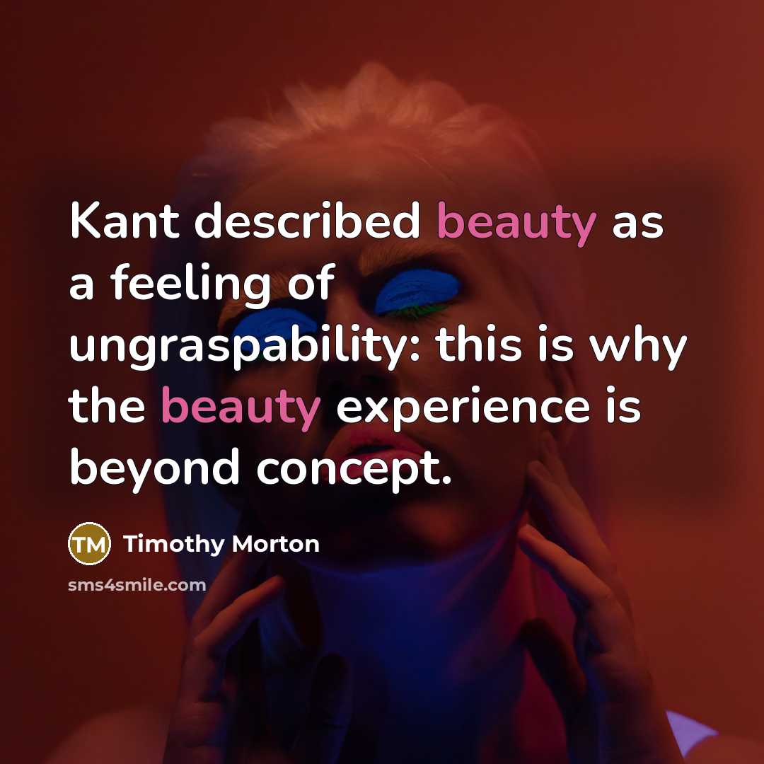 “Kant described beauty as a feeling of ungraspability: this is…” quote by Timothy Morton