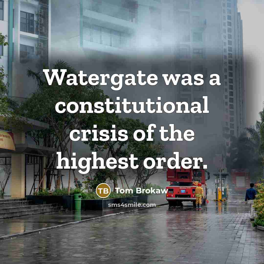 “Watergate was a constitutional crisis of the highest order.…” quote by Tom Brokaw