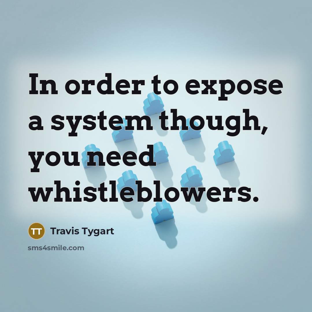 “In order to expose a system though, you need whistleblowers.” quote by Travis Tygart