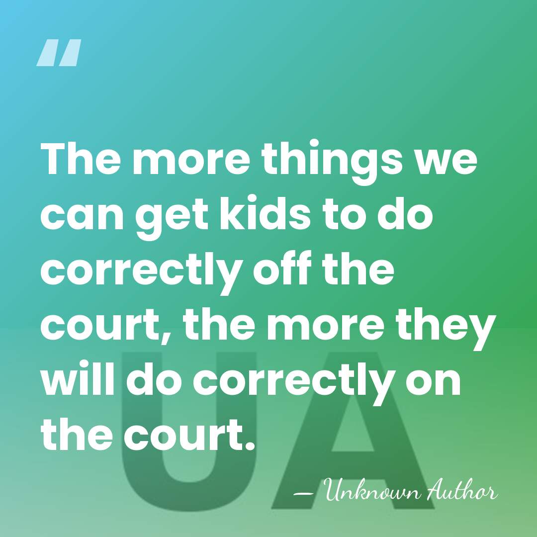 The more things we can get kids to do correctly off the&hellip; - Unknown Author