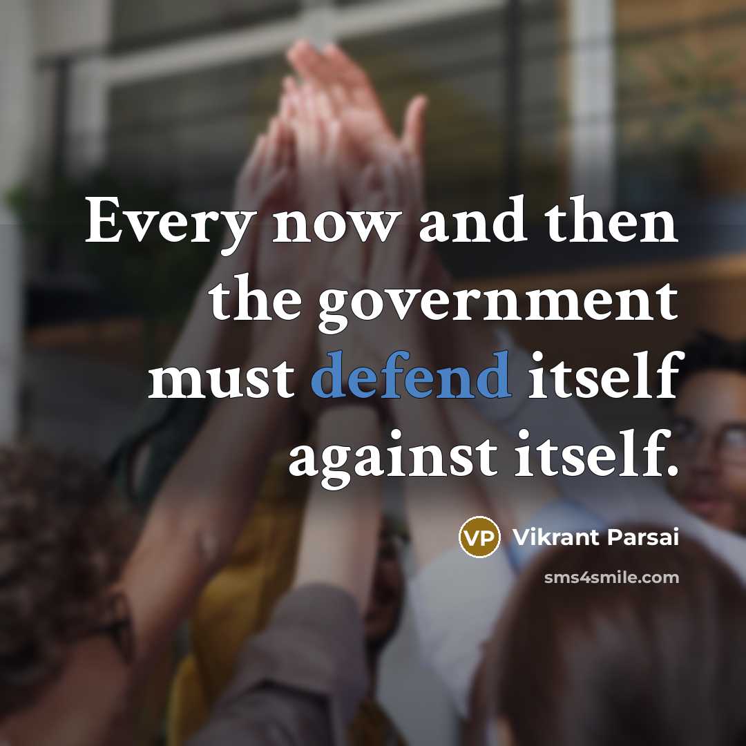 “Every now and then the government must defend itself against…” quote by Vikrant Parsai