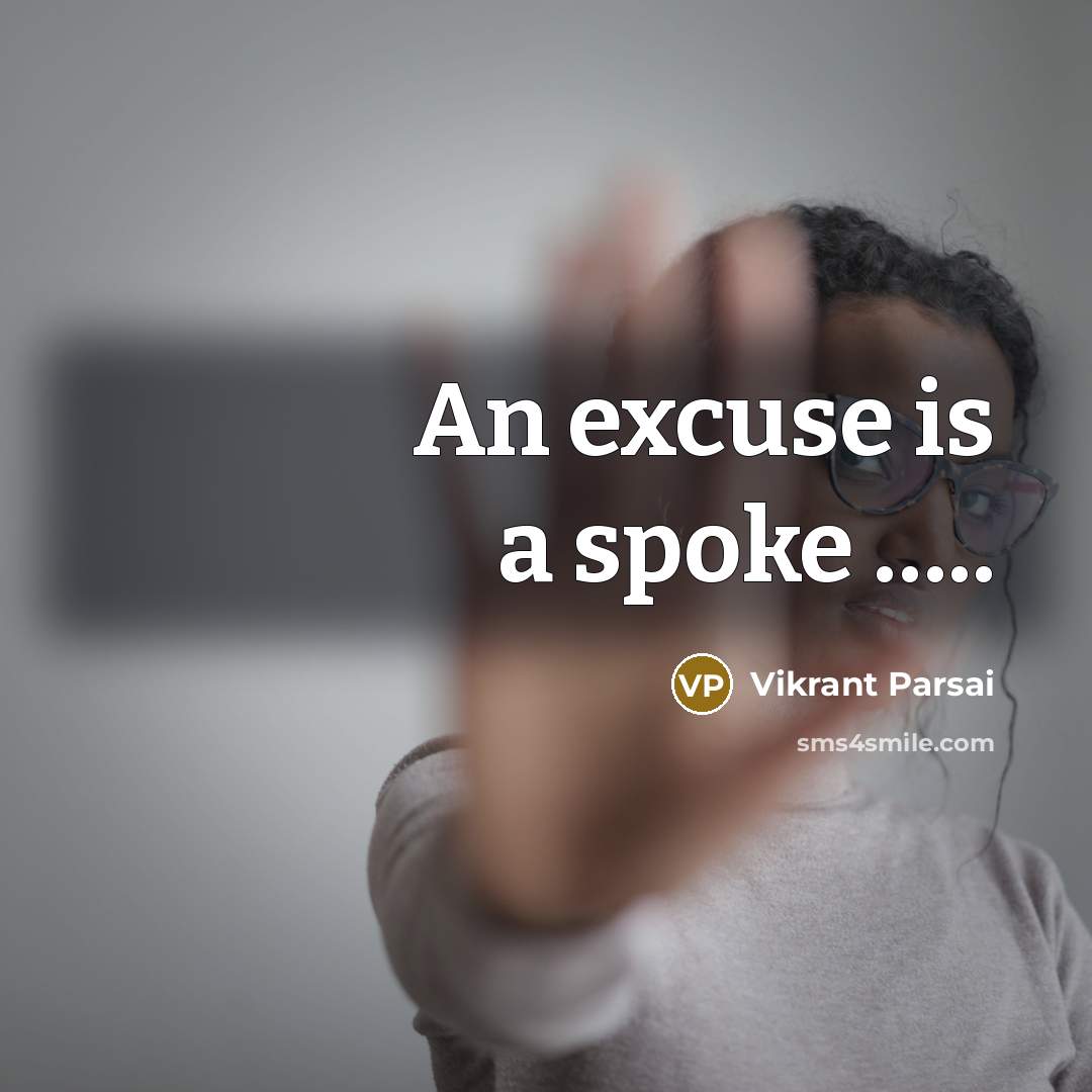 “An excuse is a spoke ..........…” quote by Vikrant Parsai