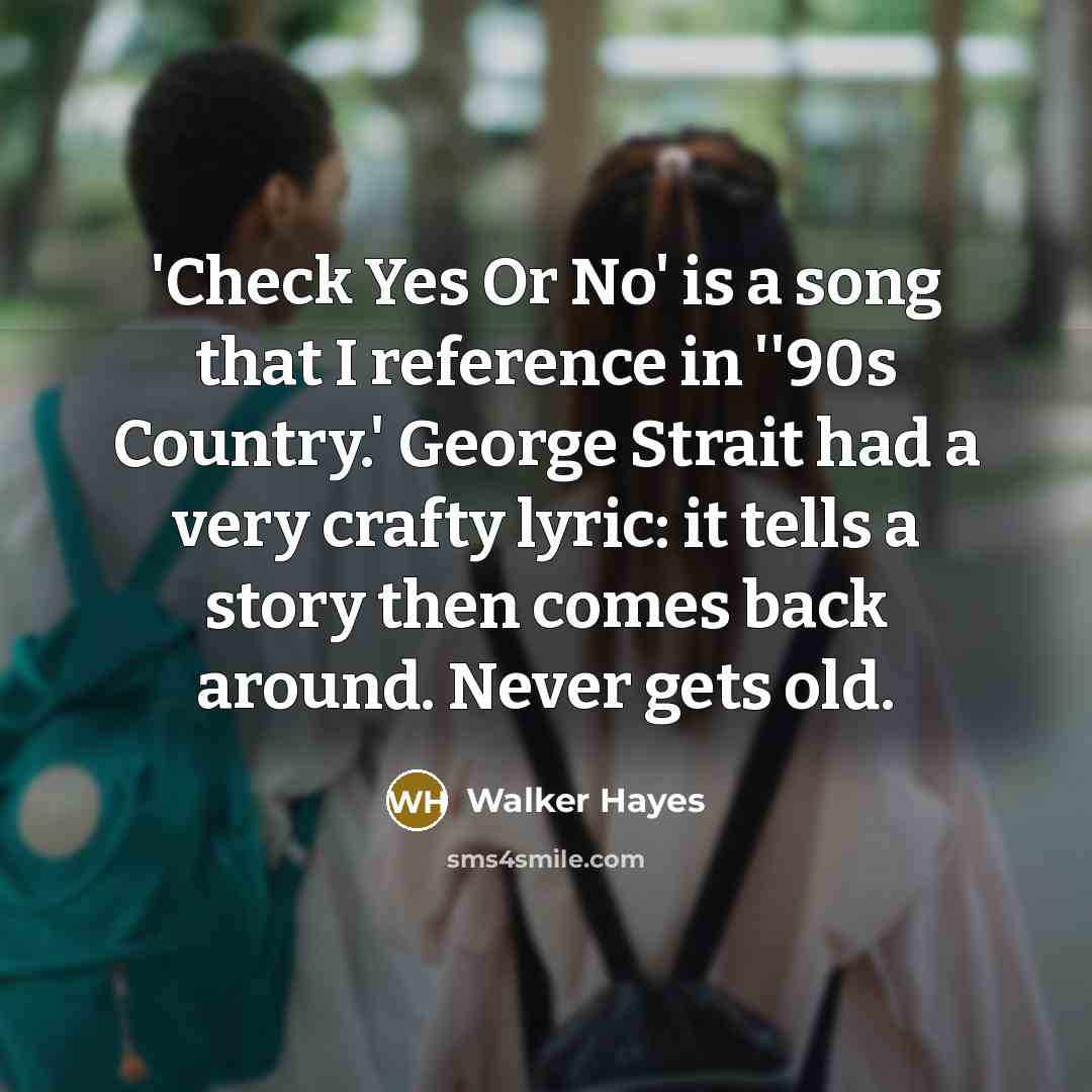 “'Check Yes Or No' is a song that I reference…” quote by Walker Hayes