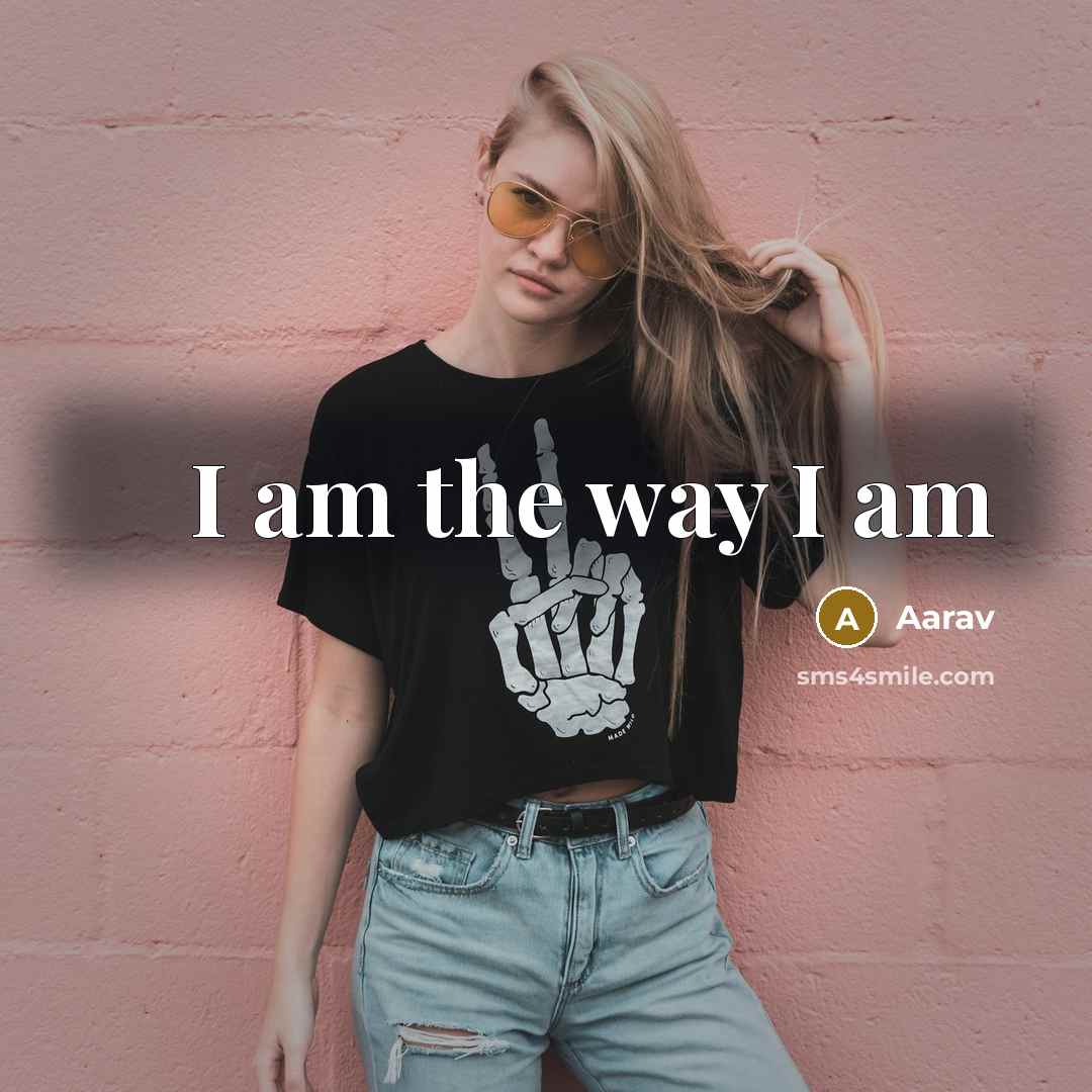 “I am the way I am…” quote by Aarav