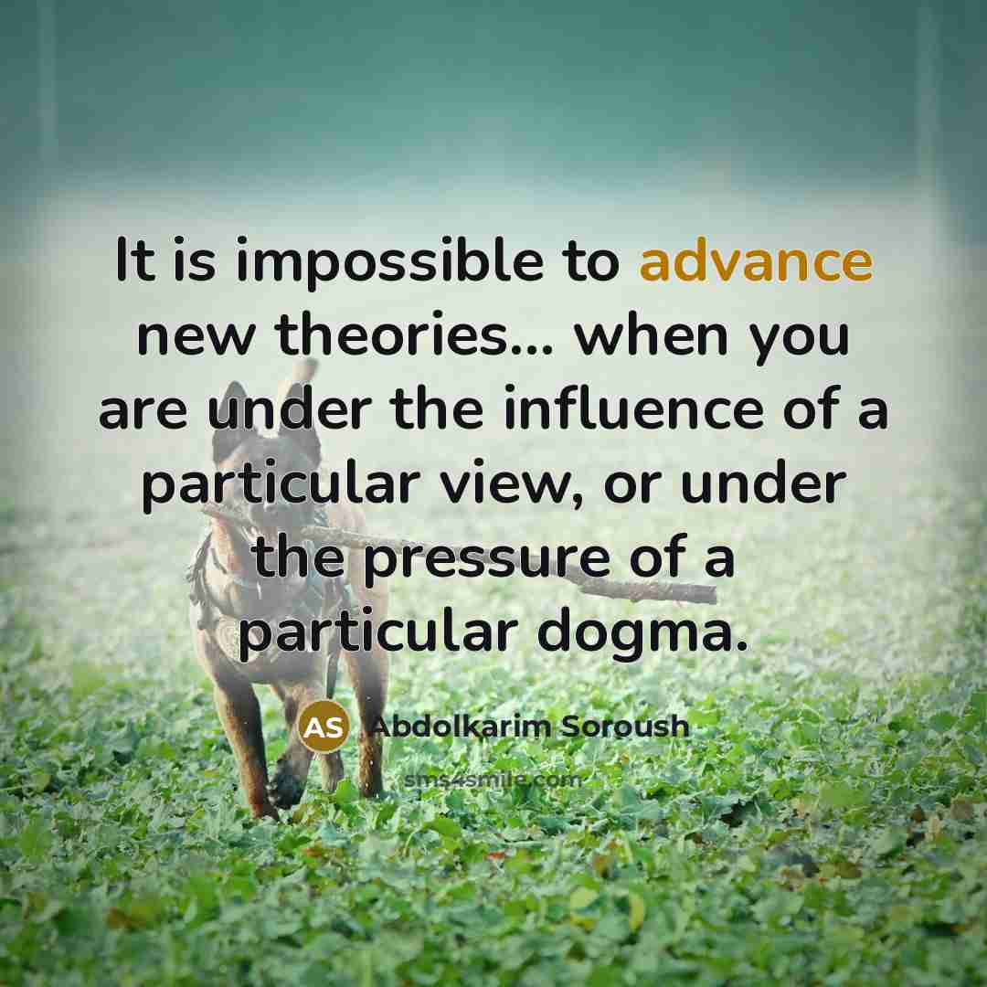 “It is impossible to advance new theories... when you are…” quote by Abdolkarim Soroush