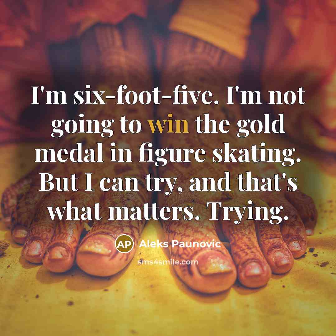 “I'm six-foot-five. I'm not going to win the gold medal…” quote by Aleks Paunovic