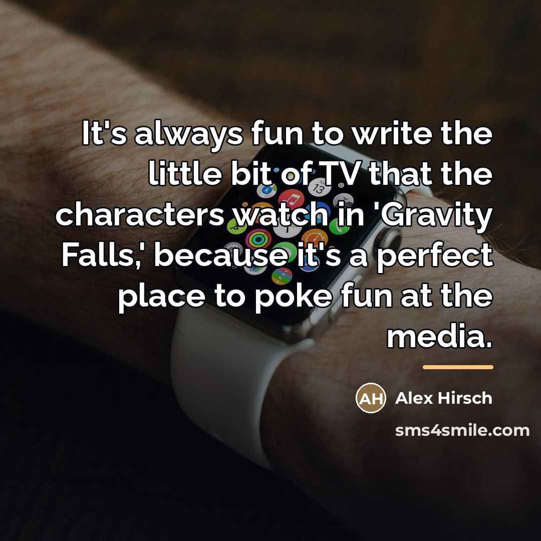 “It's always fun to write the little bit of TV…” quote by Alex Hirsch