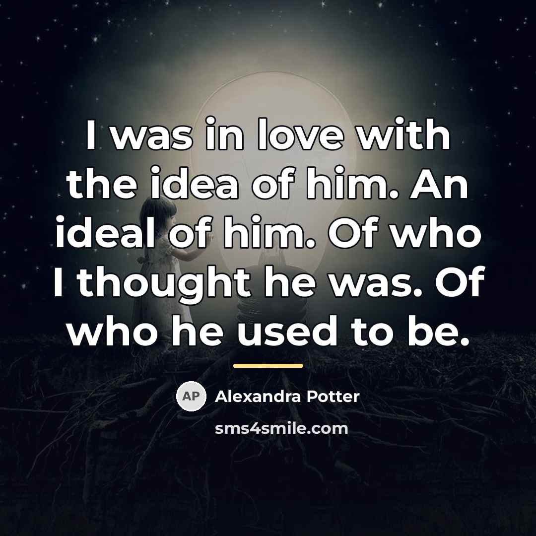 “I was in love with the idea of him. An…” quote by Alexandra Potter