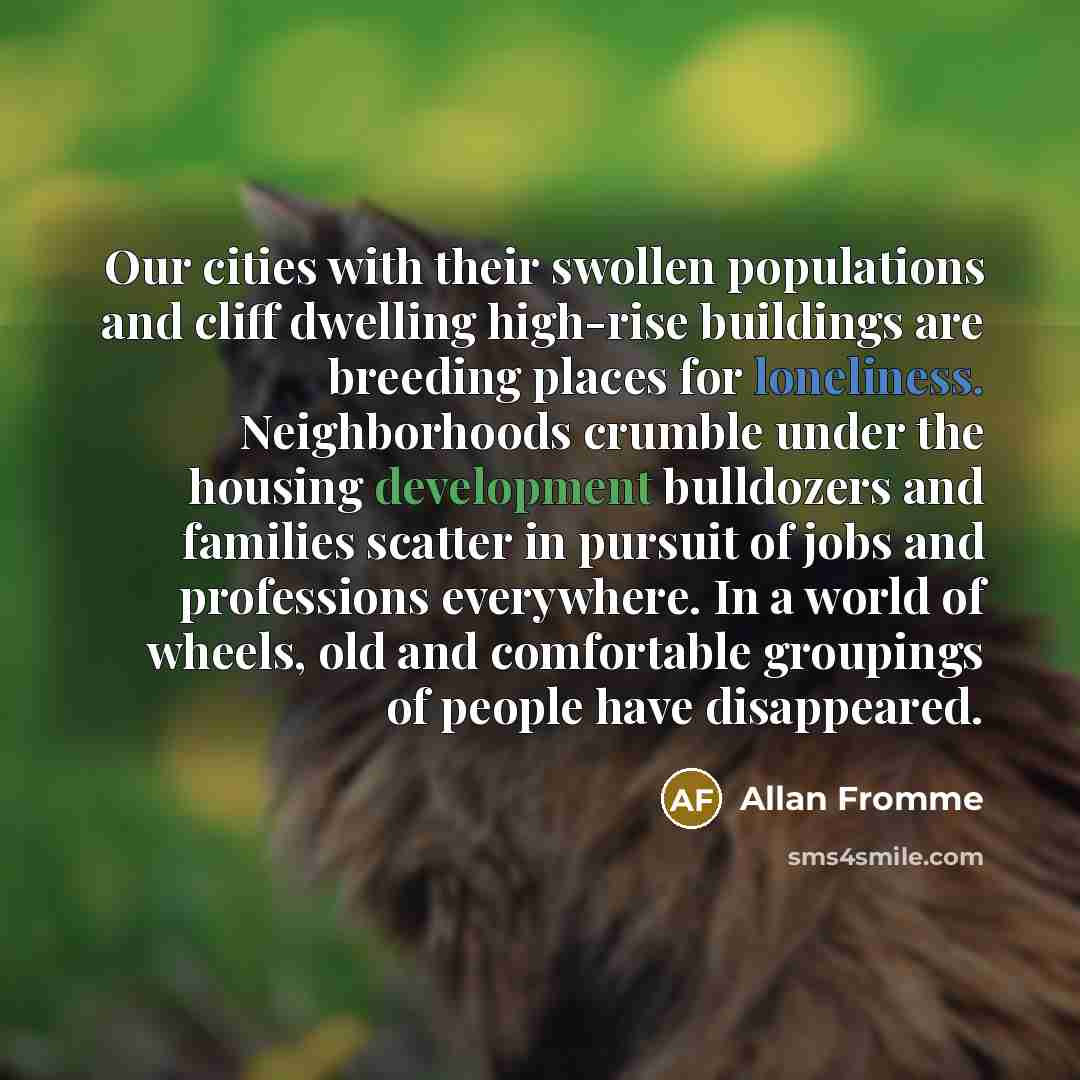 “Our cities with their swollen populations and cliff dwelling high-rise…” quote by Allan Fromme