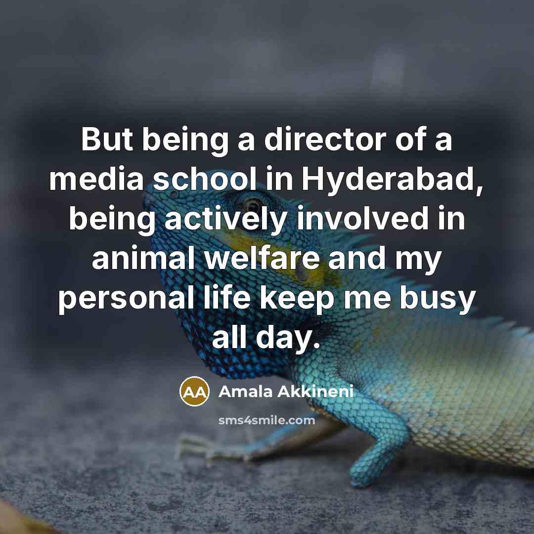 “But being a director of a media school in Hyderabad,…” quote by Amala Akkineni
