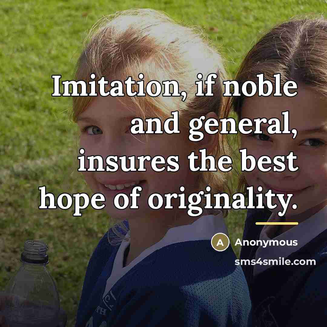 “Imitation, if noble and general, insures the best hope of…” quote by Anonymous