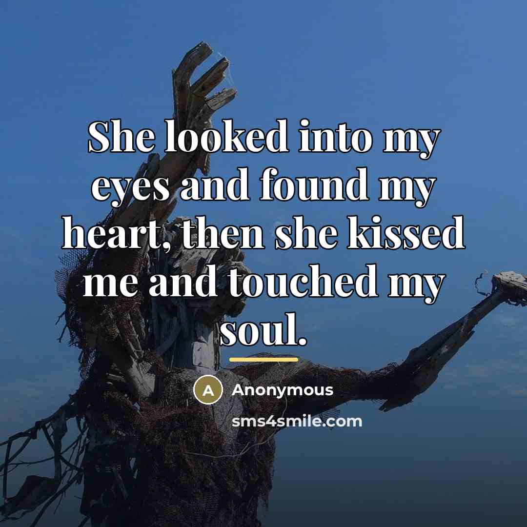 “She looked into my eyes and found my heart, then…” quote by Anonymous