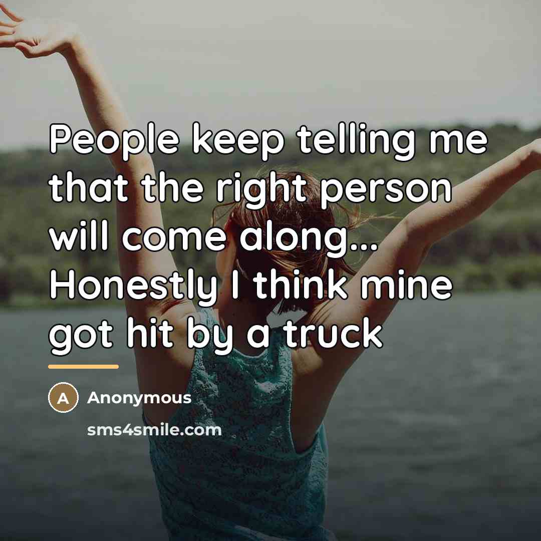 “People keep telling me that the right person will come…” quote by Anonymous