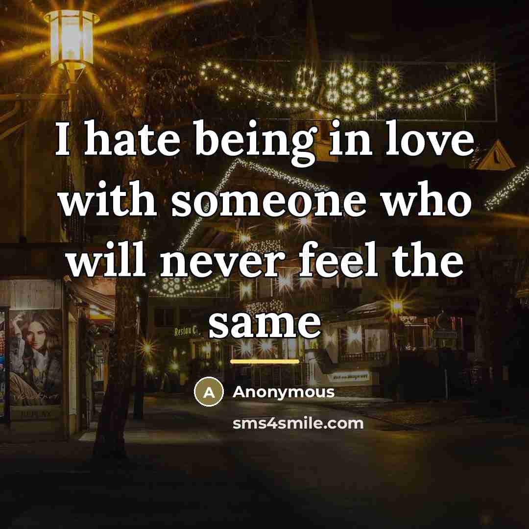“I hate being in love with someone who will never…” quote by Anonymous