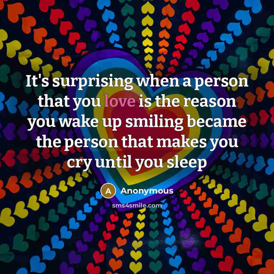 “It's surprising when a person that you love is the…” quote by Anonymous