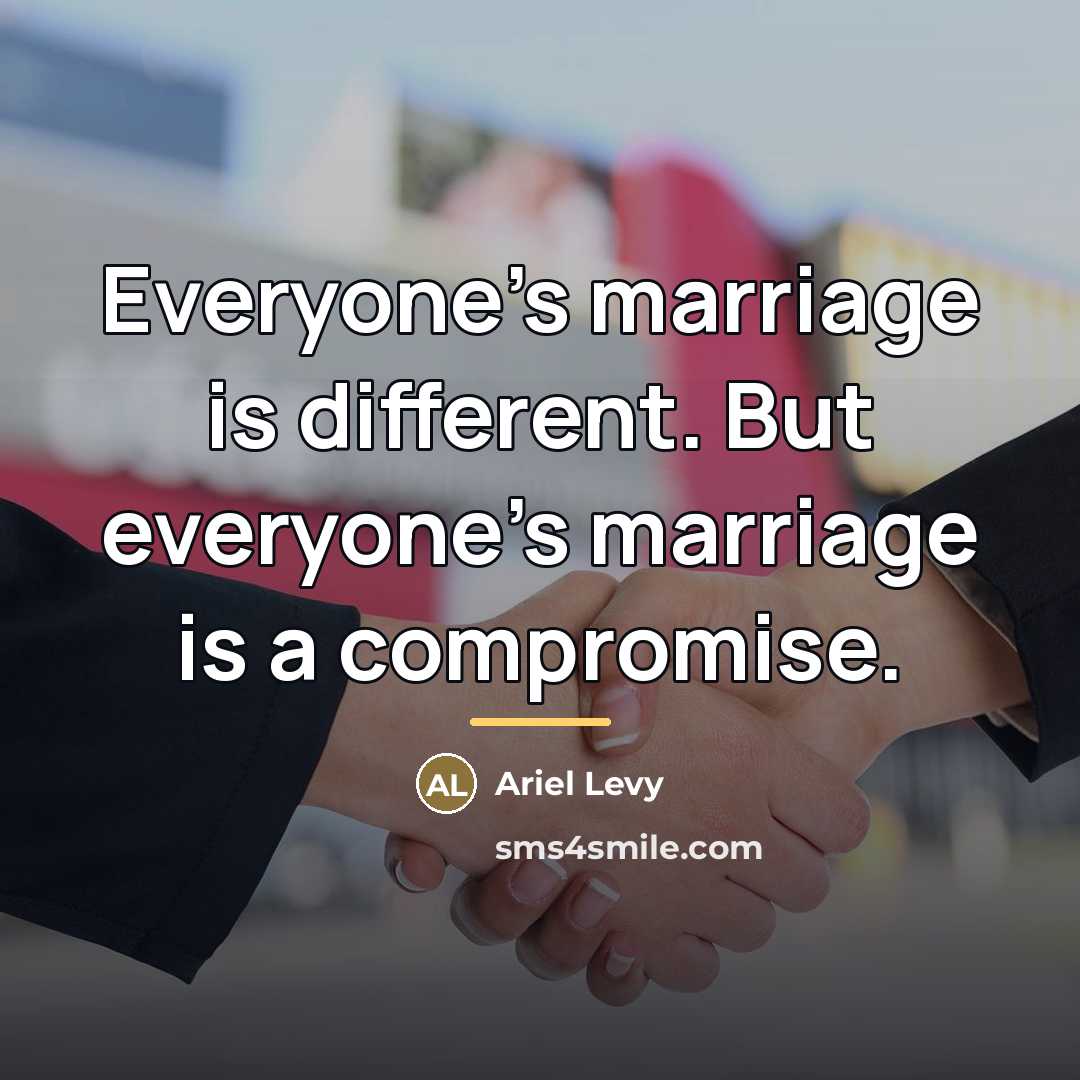 “Everyone's marriage is different. But everyone's marriage is a compromise.…” quote by Ariel Levy
