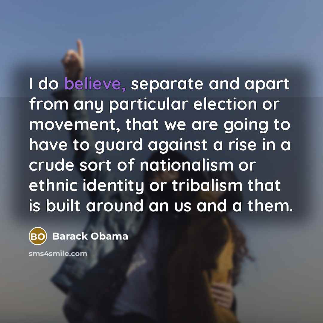 “I do believe, separate and apart from any particular election…” quote by Barack Obama