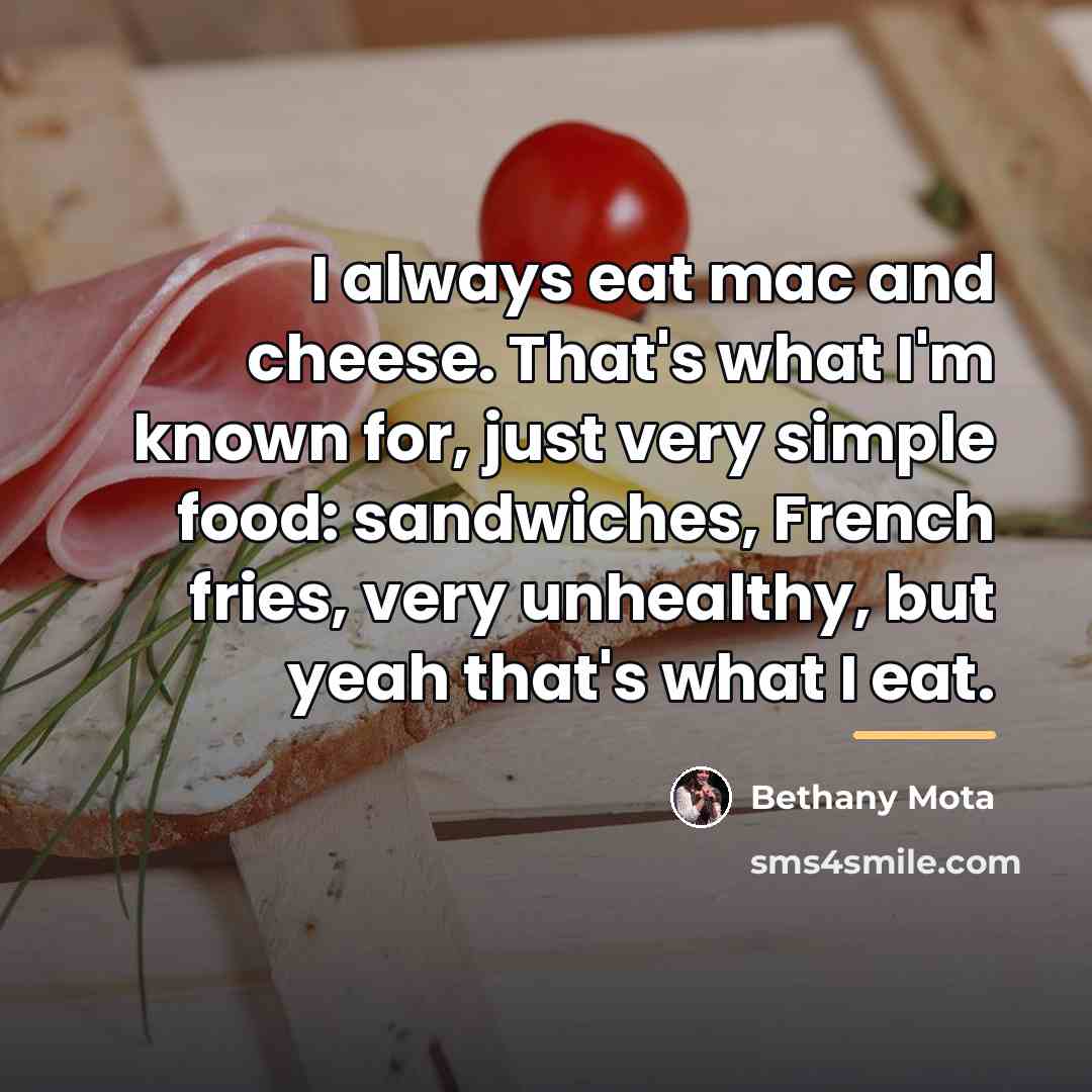 “I always eat mac and cheese. That's what I'm known…” quote by Bethany Mota