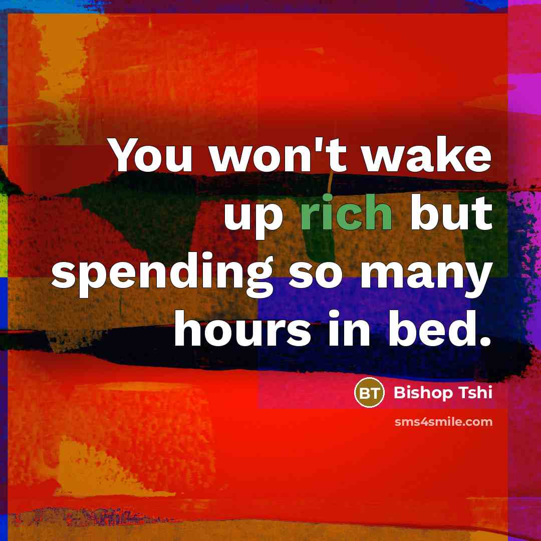 “You won't wake up rich but spending so many hours…” quote by Bishop Tshi